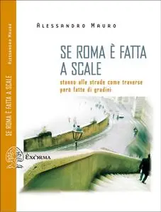 Alessandro Mauro - Se Roma è fatta a scale