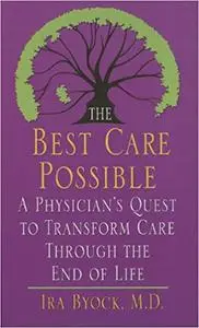 The Best Care Possible: A Physician's Quest to Transform Care Through the End of Life