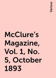 «McClure's Magazine, Vol. 1, No. 5, October 1893» by Various