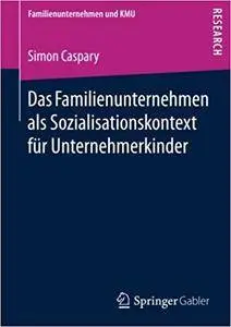 Das Familienunternehmen als Sozialisationskontext für Unternehmerkinder