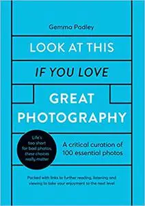 Look At This If You Love Great Photography: A critical curation of 100 essential photos • Packed with links to further r