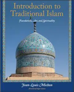 Introduction to Traditional Islam: Foundations, Art and Spirituality