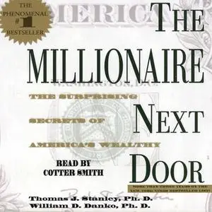 «The Millionaire Next Door: The Surprising Secrets Of Americas Wealthy» by Thomas J. Stanley,William D. Danko