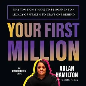 Your First Million: Why You Don't Have to Be Born into a Legacy of Wealth to Leave One Behind [Audiobook]