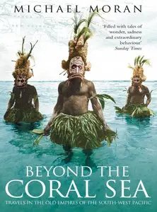 Beyond the Coral Sea: Travels in the Old Empires of the South-West Pacific