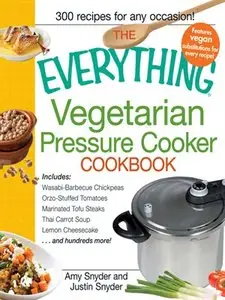 The Everything Vegetarian Pressure Cooker Cookbook