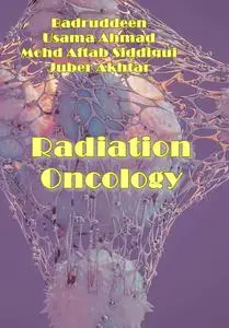 "Radiation Oncology" ed. by Badruddeen, Usama Ahmad, Mohd Aftab Siddiqui, Juber Akhtar