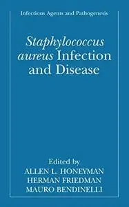 Staphylococcus Aureus : Infection and Disease (Infectious Agents and Pathogenesis) (Infectious Agents and Pathogenesis)