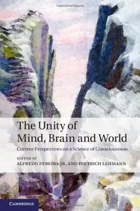 The Unity of Mind, Brain and World: Current Perspectives on a Science of Consciousness (repost)
