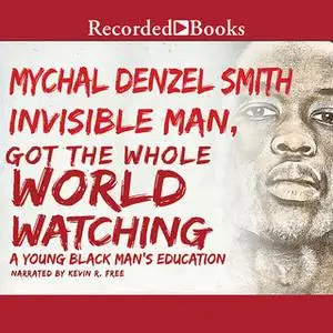 «Invisible Man Got the Whole World Watching» by Mychal Denzel Smith