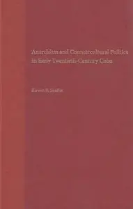 Anarchism and Countercultural Politics in Early Twentieth-Century Cuba