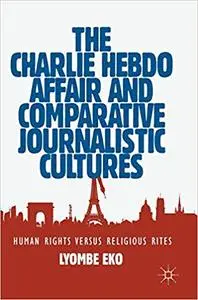 The Charlie Hebdo Affair and Comparative Journalistic Cultures: Human Rights Versus Religious Rites