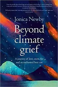 Beyond Climate Grief: A journey of love, snow, fire and an enchanted beer can