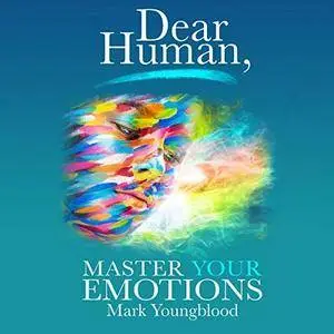 Dear Human: Master Your Emotions [Audiobook]