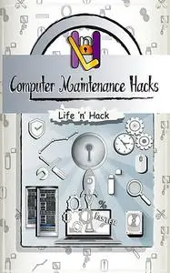 «Computer Maintenance Hacks» by Life 'n' Hack