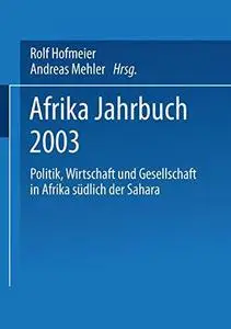 Afrika Jahrbuch 2003: Politik, Wirtschaft und Gesellschaft in Afrika südlich der Sahara