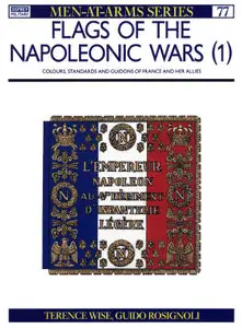 Flags of the Napoleonic Wars (1) : France and her Allies (Men at Arms)