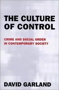 The Culture of Control: Crime and Social Order in Contemporary Society