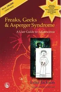 Freaks, Geeks and Asperger Syndrome: A User Guide to Adolescence