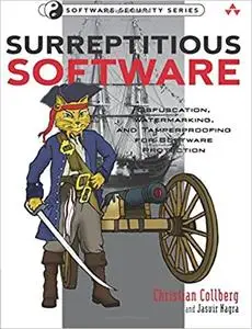 Surreptitious Software: Obfuscation, Watermarking, and Tamperproofing for Software Protection