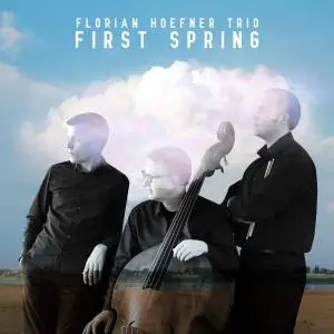 Florian Hoefner, Andrew Downing & Nick Fraser - First Spring (2019)