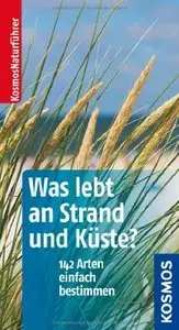 Was lebt an Strand und Küste?: 142 Arten einfach bestimmen (Repost)