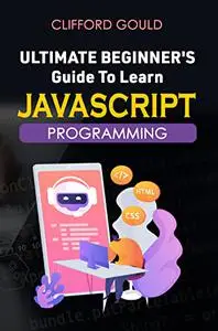 Ultimate Beginner's Guide To Learn Javascript Programming