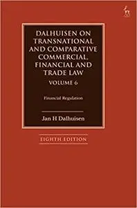 Dalhuisen on Transnational and Comparative Commercial, Financial and Trade Law Volume 6: Financial Regulation Ed 8