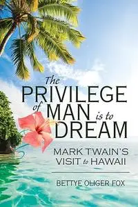 The Privilege of Man Is to Dream: Mark Twain's Visit to Hawaii