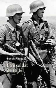 Benoît Rondeau, "Etre soldat de Hitler"