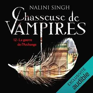 Nalini Singh, "La guerre de l'archange: Chasseuse de vampires 12"