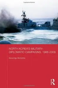 North Korea's Military-diplomatic Campaigns, 1966-2008: A Case of Calculated Adventurism