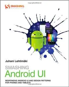 Smashing Android UI: Responsive User Interfaces and Design Patterns for Android Phones and Tablets (Repost)