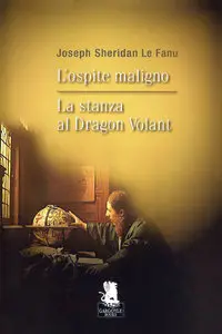 Joseph Sheridan Le Fanu - L'ospite maligno - La stanza al Dragon Volant