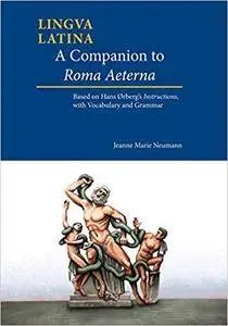 A Companion to Roma Aeterna: Based on Hans Ørberg's Instructions, with Vocabulary and Grammar (Lingua Latina)