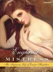 England's Mistress: The Infamous Life of Emma Hamilton (Audiobook) (Repost)