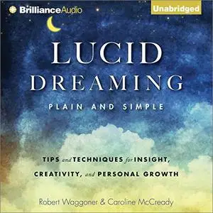 Lucid Dreaming, Plain and Simple: Tips and Techniques for Insight, Creativity, and Personal Growth [Audiobook] (Repost)