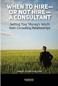 When to Hire — or Not Hire — a Consultant: Getting Your Money's Worth from Consulting Relationships [Repost]