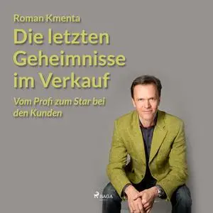 «Die letzten Geheimnisse im Verkauf: Vom Profi zum Star bei den Kunden» by Roman Kmenta