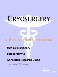 Cryosurgery - A Medical Dictionary, Bibliography, and Annotated Research Guide to Internet References