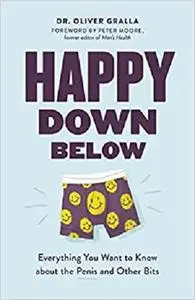 Happy Down Below: Everything You Want to Know About the Penis and Other Bits