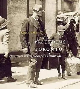 Picturing Toronto: Photography and the Making of a Modern City (Volume 18)