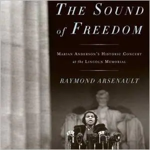 The Sound of Freedom: Marian Anderson, the Lincoln Memorial, and the Concert That Awakened America [Audiobook]