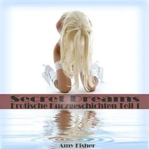 «Secret Dreams: Erotische Kurzgeschichten - Teil 1» by Amy Fisher