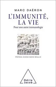 L' Immunité, la vie: Pour une autre immunologie