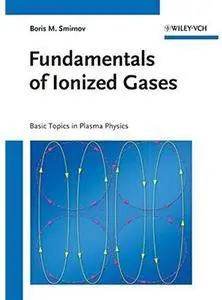 Fundamentals of Ionized Gases: Basic Topics in Plasma Physics [Repost]