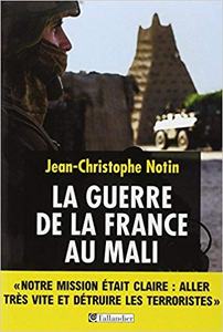 La guerre de la France au Mali - Jean-Christophe Notin