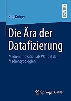 Die Ära der Datafizierung: Medieninnovation als Wandel der Medientypologien