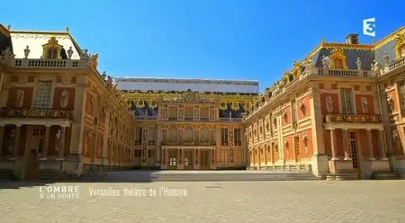 (Fr3) L'ombre d'un doute - Versailles, théâtre de l'histoire (2014)