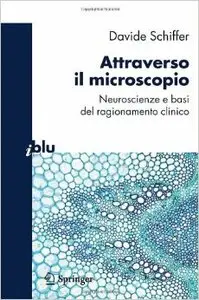 Attraverso il microscopio. Neuroscienze e basi del ragionamento clinico